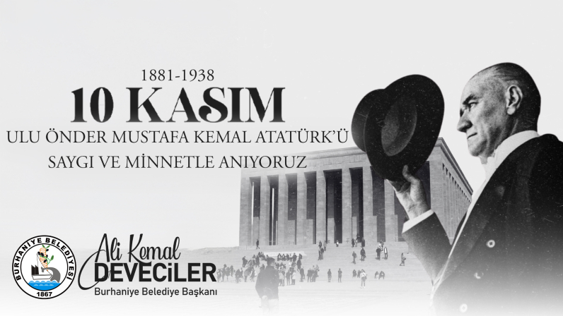 BURHANİYE BELEDİYE BAŞKANI ALİ KEMAL DEVECİLER’İN 10 KASIM ATATÜRK’Ü ANMA GÜNÜ MESAJI